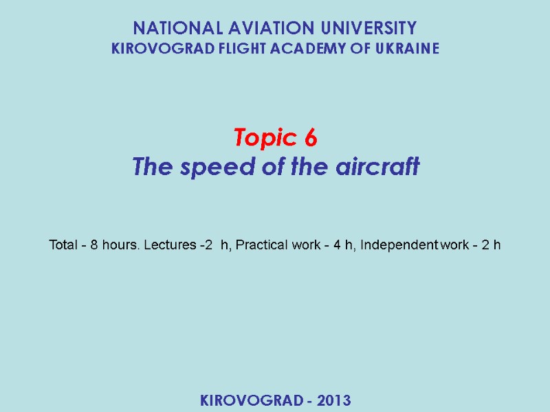 Topic 6 The speed of the aircraft NATIONAL AVIATION UNIVERSITY  KIROVOGRAD FLIGHT ACADEMY